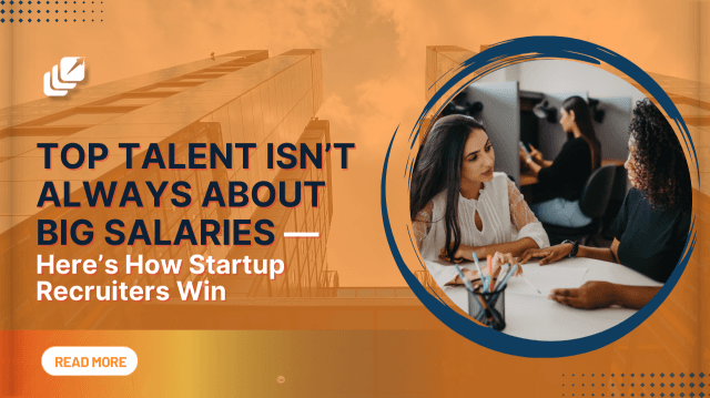 How Do Startup Recruiters Attract Candidates Without Big-Budget Salaries?